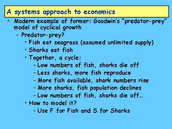 A systems approach to economics • Modern example of former: Goodwin’s “predator-prey” model of