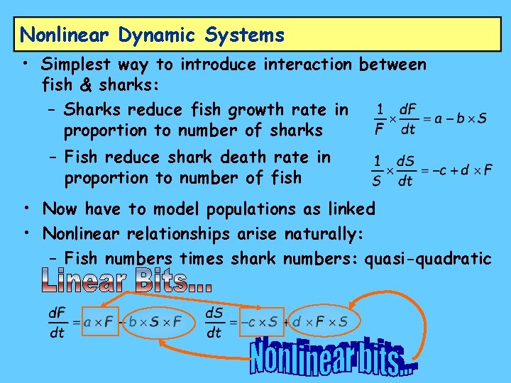 Nonlinear Dynamic Systems • Simplest way to introduce interaction between fish & sharks: –