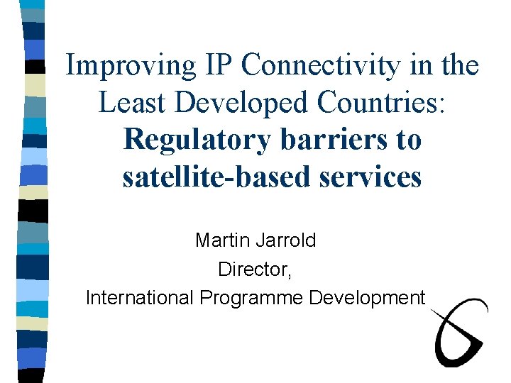 Improving IP Connectivity in the Least Developed Countries: Regulatory barriers to satellite-based services Martin