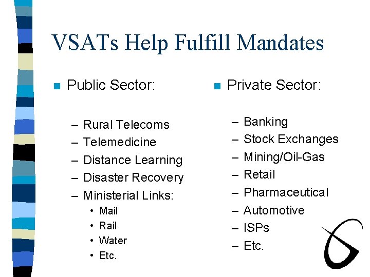 VSATs Help Fulfill Mandates n Public Sector: – – – Rural Telecoms Telemedicine Distance