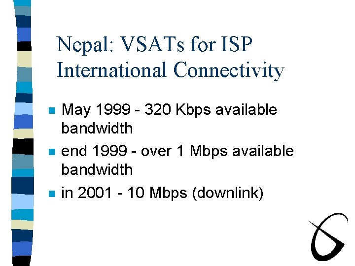 Nepal: VSATs for ISP International Connectivity n n n May 1999 - 320 Kbps