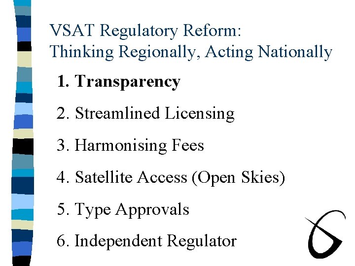 VSAT Regulatory Reform: Thinking Regionally, Acting Nationally 1. Transparency 2. Streamlined Licensing 3. Harmonising