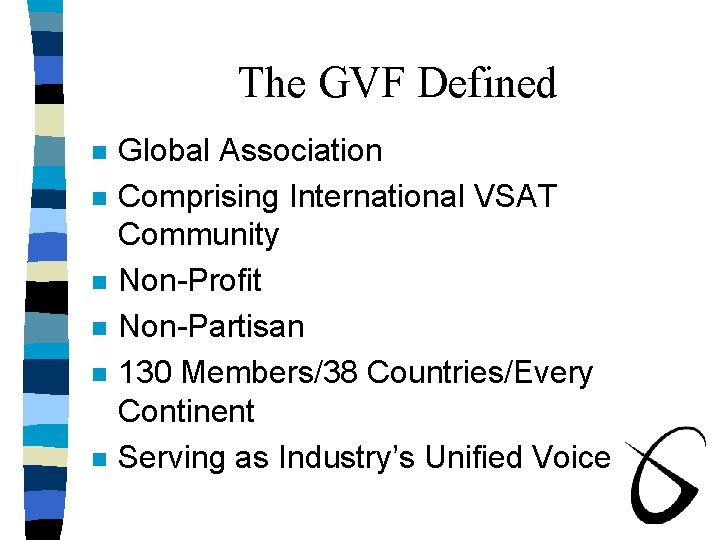 The GVF Defined n n n Global Association Comprising International VSAT Community Non-Profit Non-Partisan