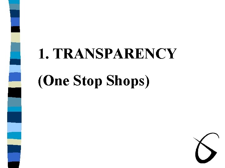 1. TRANSPARENCY (One Stop Shops) 