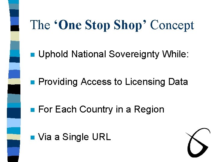 The ‘One Stop Shop’ Concept n Uphold National Sovereignty While: n Providing Access to