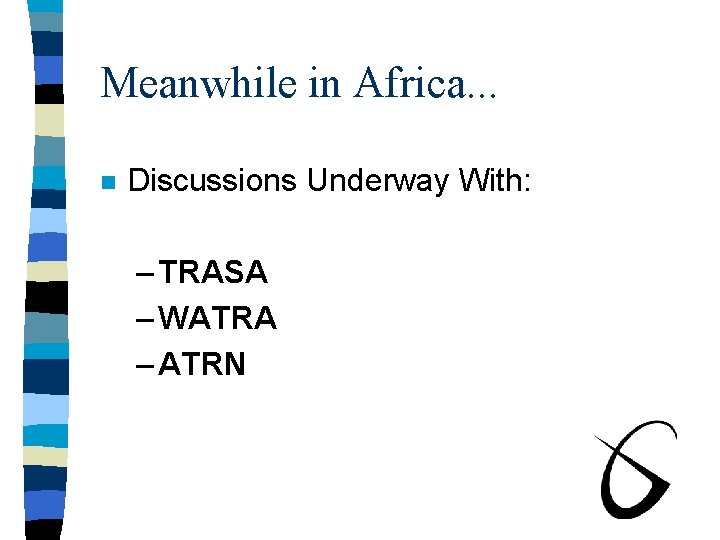 Meanwhile in Africa. . . n Discussions Underway With: – TRASA – WATRA –