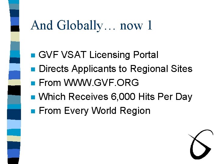 And Globally… now 1 n n n GVF VSAT Licensing Portal Directs Applicants to