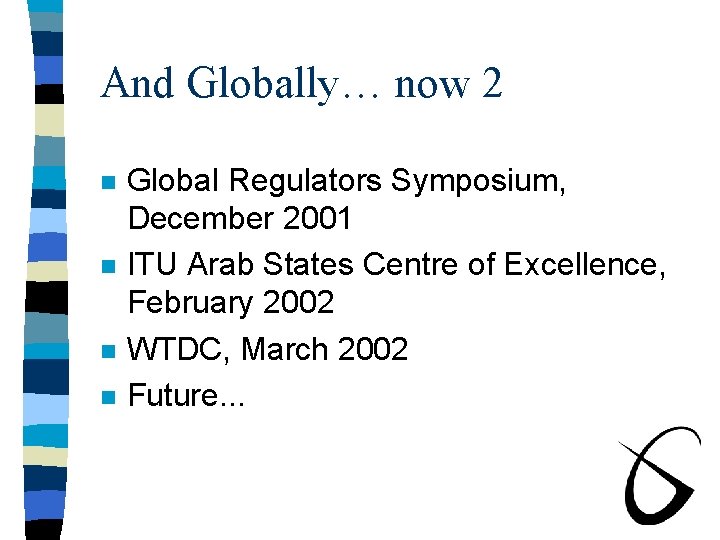 And Globally… now 2 n n Global Regulators Symposium, December 2001 ITU Arab States