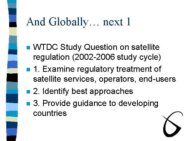 And Globally… next 1 n n WTDC Study Question on satellite regulation (2002 -2006