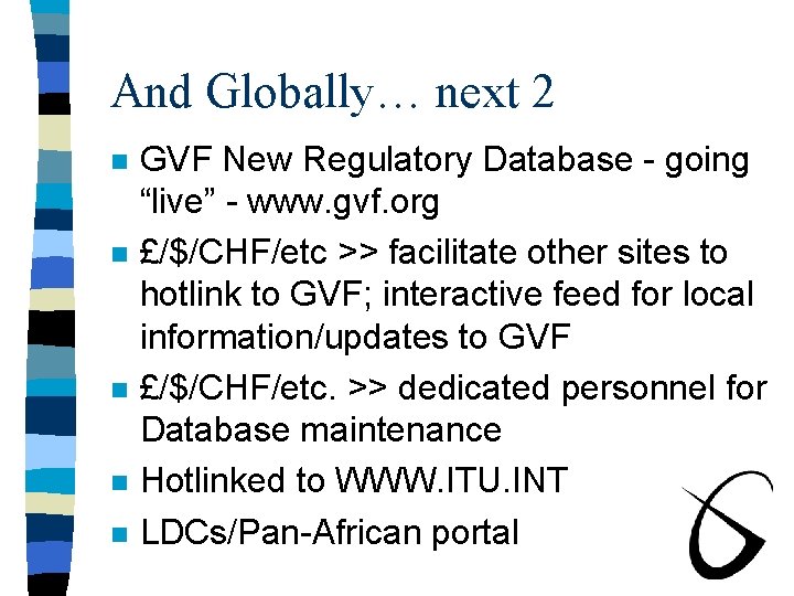 And Globally… next 2 n n n GVF New Regulatory Database - going “live”