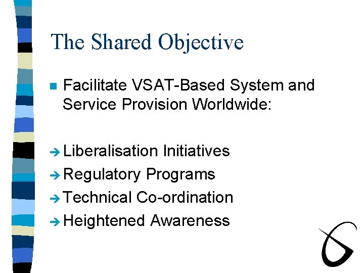 The Shared Objective n Facilitate VSAT-Based System and Service Provision Worldwide: è Liberalisation Initiatives