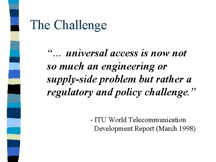 The Challenge “… universal access is now not so much an engineering or supply-side