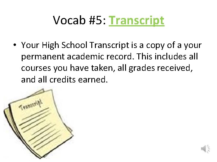 Vocab #5: Transcript • Your High School Transcript is a copy of a your