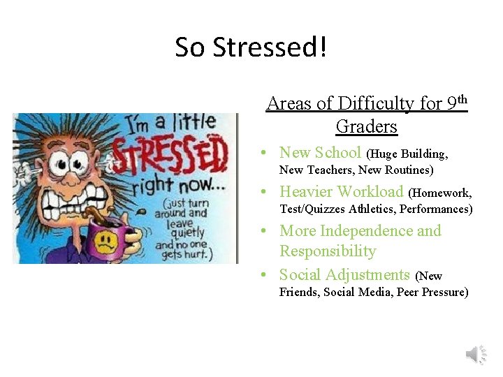 So Stressed! Areas of Difficulty for 9 th Graders • New School (Huge Building,