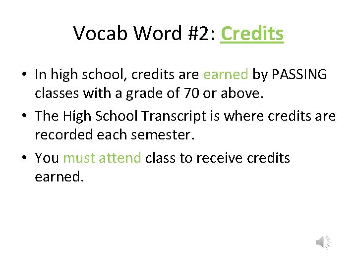 Vocab Word #2: Credits • In high school, credits are earned by PASSING classes