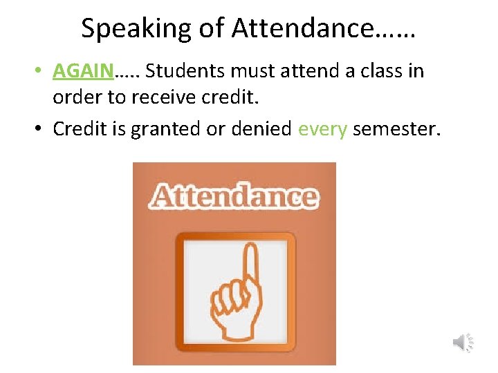 Speaking of Attendance…… • AGAIN…. . Students must attend a class in order to