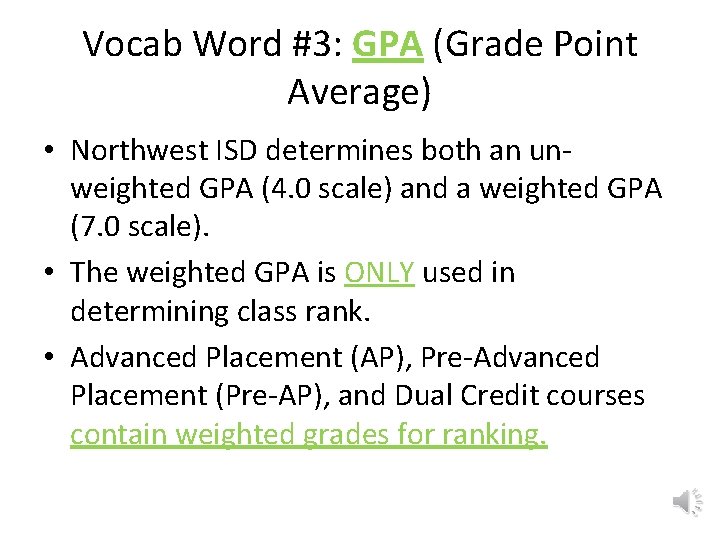 Vocab Word #3: GPA (Grade Point Average) • Northwest ISD determines both an unweighted