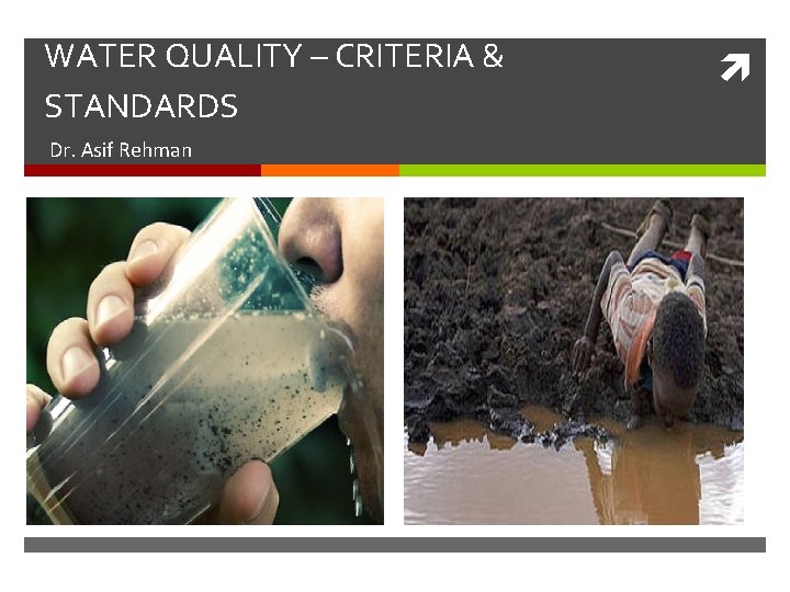 WATER QUALITY – CRITERIA & STANDARDS Dr. Asif Rehman 