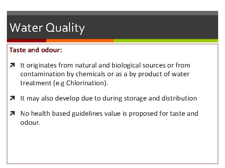Water Quality Taste and odour: It originates from natural and biological sources or from