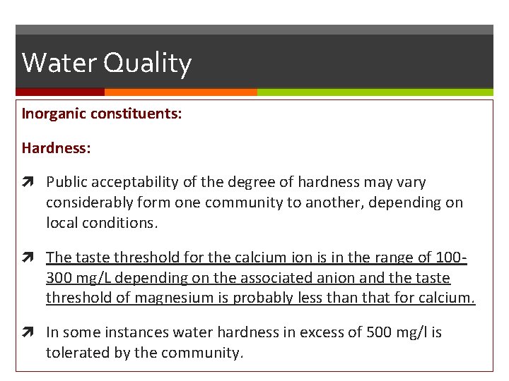 Water Quality Inorganic constituents: Hardness: Public acceptability of the degree of hardness may vary