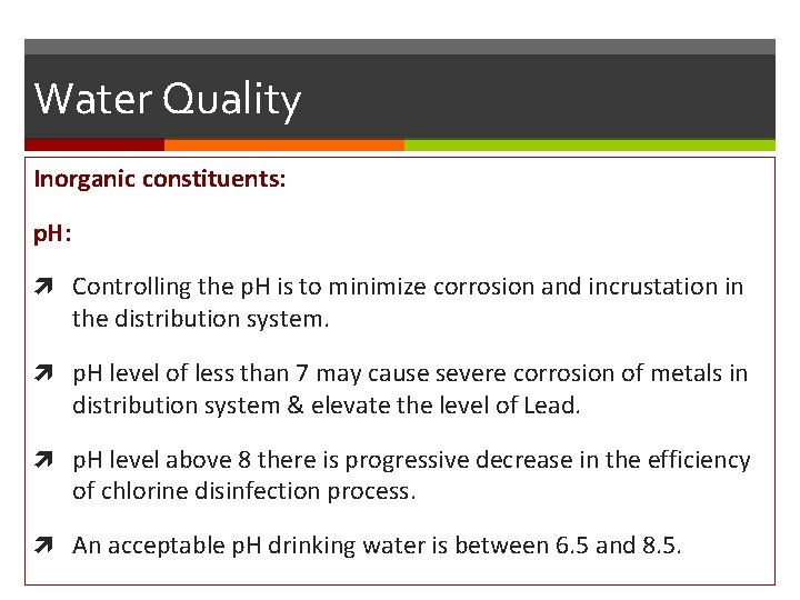 Water Quality Inorganic constituents: p. H: Controlling the p. H is to minimize corrosion