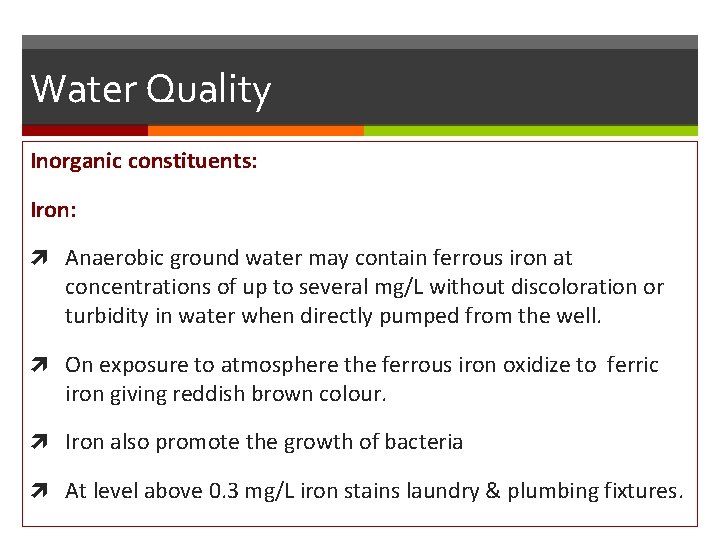 Water Quality Inorganic constituents: Iron: Anaerobic ground water may contain ferrous iron at concentrations