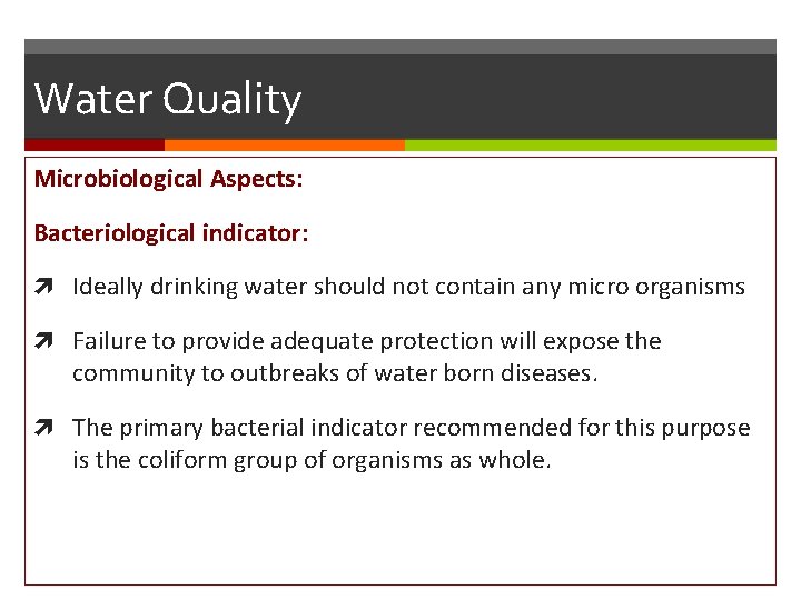 Water Quality Microbiological Aspects: Bacteriological indicator: Ideally drinking water should not contain any micro