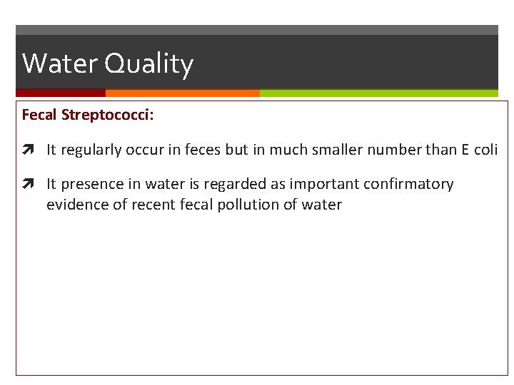 Water Quality Fecal Streptococci: It regularly occur in feces but in much smaller number