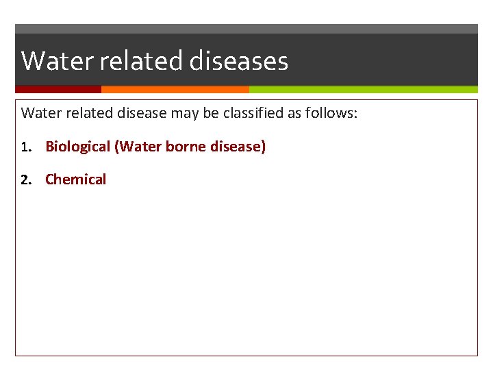 Water related diseases Water related disease may be classified as follows: 1. Biological (Water
