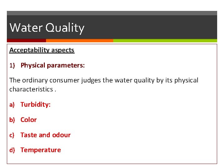 Water Quality Acceptability aspects 1) Physical parameters: The ordinary consumer judges the water quality
