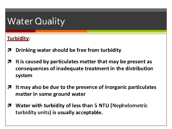 Water Quality Turbidity: Drinking water should be free from turbidity It is caused by