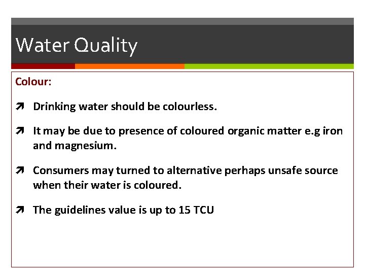 Water Quality Colour: Drinking water should be colourless. It may be due to presence