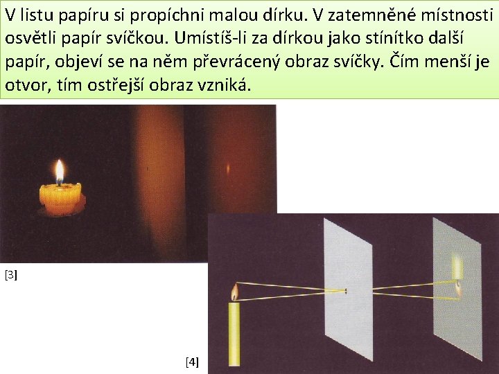 V listu papíru si propíchni malou dírku. V zatemněné místnosti osvětli papír svíčkou. Umístíš-li