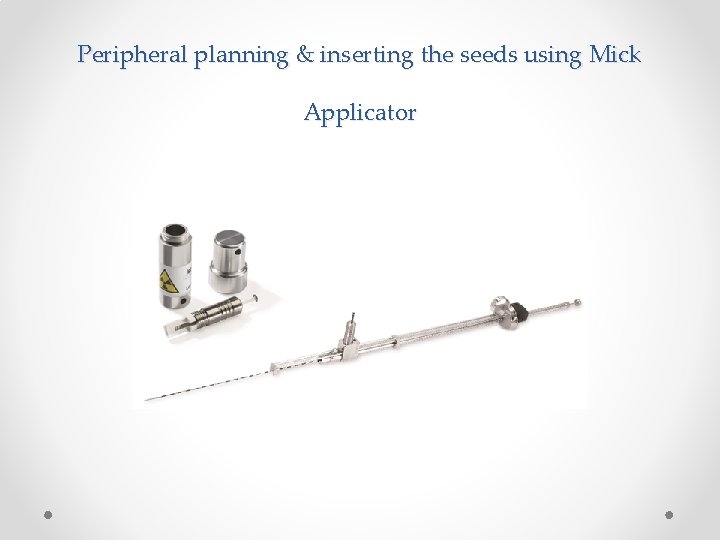 Peripheral planning & inserting the seeds using Mick Applicator 