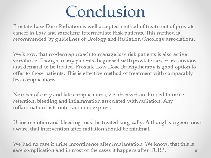 Conclusion Prostate Low Dose Radiation is well accepted method of treatment of prostate cancer