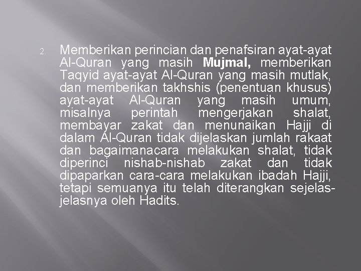 2. Memberikan perincian dan penafsiran ayat-ayat Al-Quran yang masih Mujmal, memberikan Taqyid ayat-ayat Al-Quran