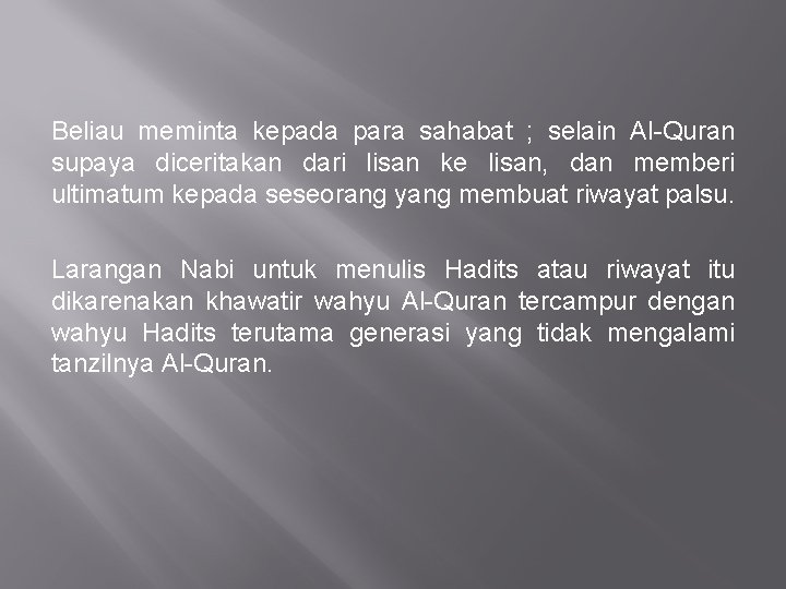 Beliau meminta kepada para sahabat ; selain Al-Quran supaya diceritakan dari lisan ke lisan,