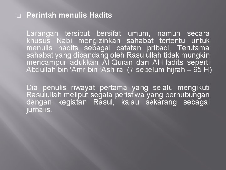 � Perintah menulis Hadits Larangan tersibut bersifat umum, namun secara khusus Nabi mengizinkan sahabat