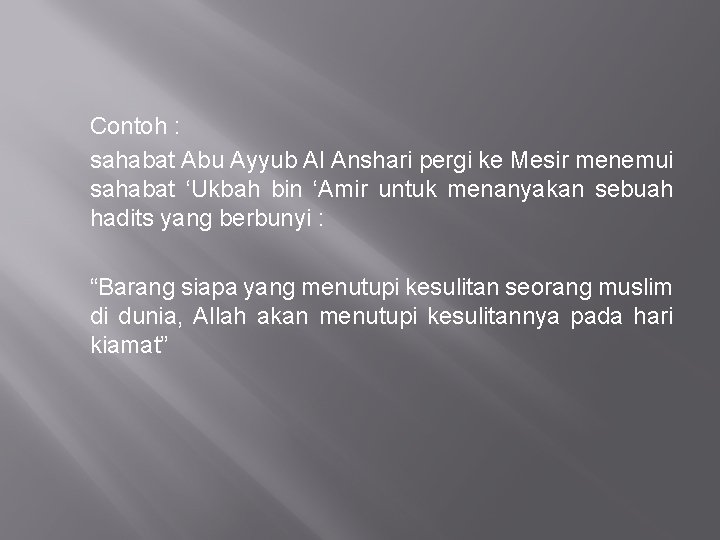 Contoh : sahabat Abu Ayyub Al Anshari pergi ke Mesir menemui sahabat ‘Ukbah bin