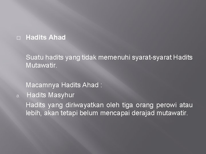 � Hadits Ahad Suatu hadits yang tidak memenuhi syarat-syarat Hadits Mutawatir. a. Macamnya Hadits