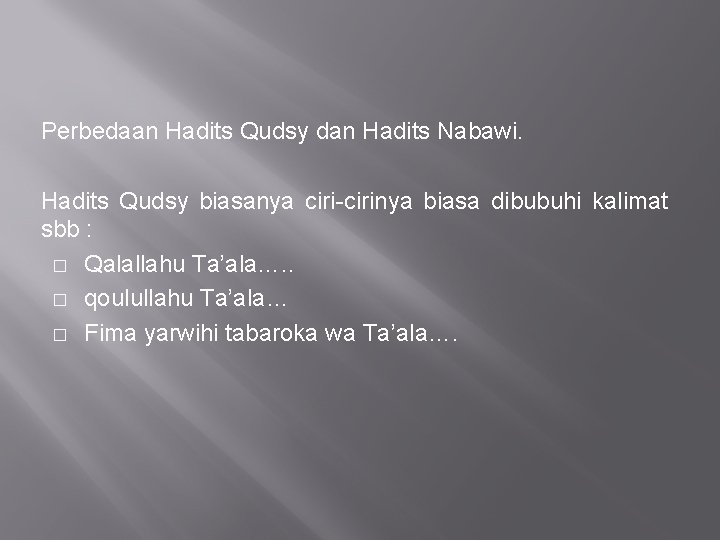 Perbedaan Hadits Qudsy dan Hadits Nabawi. Hadits Qudsy biasanya ciri-cirinya biasa dibubuhi kalimat sbb