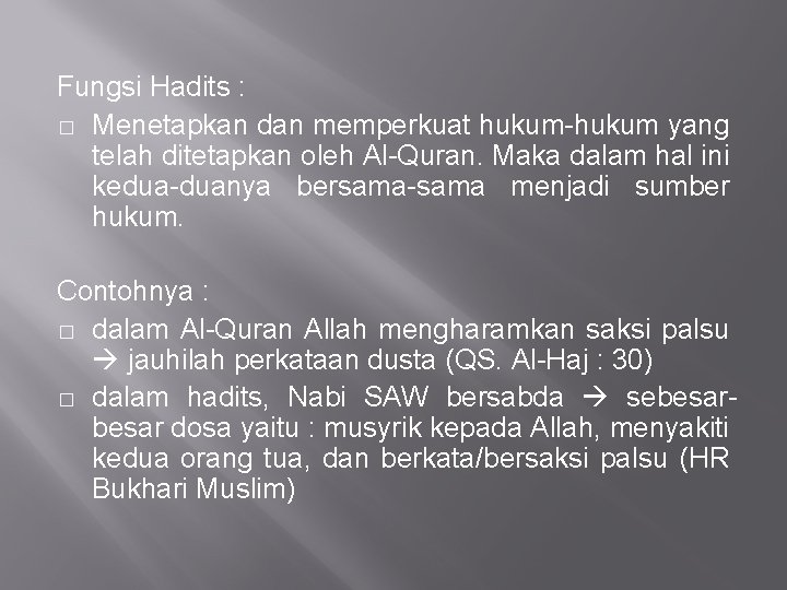 Fungsi Hadits : � Menetapkan dan memperkuat hukum-hukum yang telah ditetapkan oleh Al-Quran. Maka