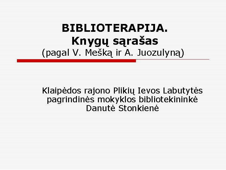 BIBLIOTERAPIJA. Knygų sąrašas (pagal V. Mešką ir A. Juozulyną) Klaipėdos rajono Plikių Ievos Labutytės
