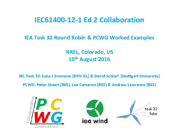 IEC 61400 -12 -1 Ed 2 Collaboration IEA Task 32 Round Robin & PCWG