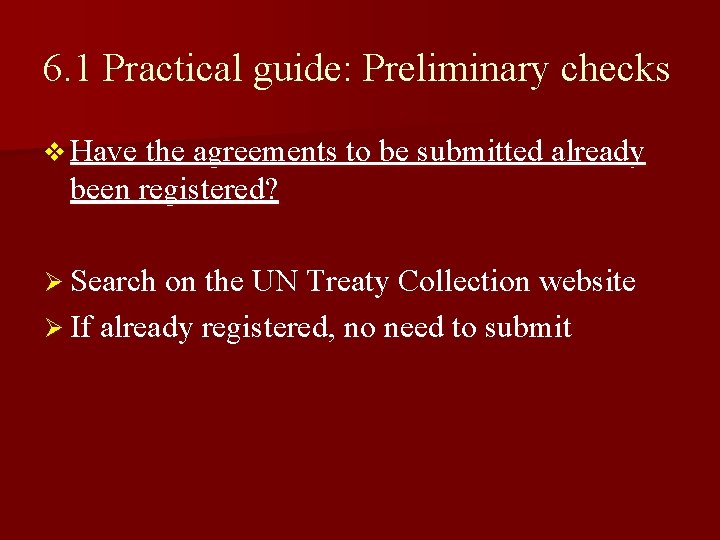6. 1 Practical guide: Preliminary checks v Have the agreements to be submitted already 6. 1 Practical guide: Preliminary checks v Have the agreements to be submitted already