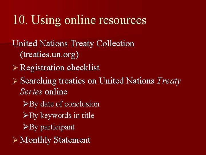 10. Using online resources United Nations Treaty Collection (treaties. un. org) Ø Registration checklist 10. Using online resources United Nations Treaty Collection (treaties. un. org) Ø Registration checklist