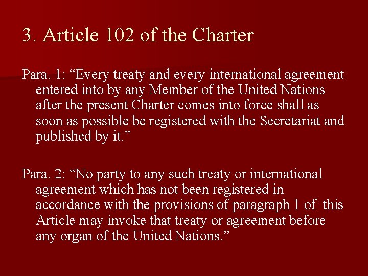 3. Article 102 of the Charter Para. 1: “Every treaty and every international agreement 3. Article 102 of the Charter Para. 1: “Every treaty and every international agreement