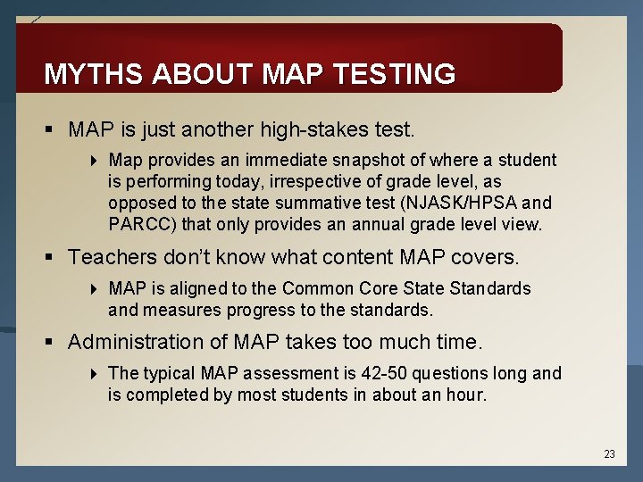 MYTHS ABOUT MAP TESTING § MAP is just another high-stakes test. 4 Map provides