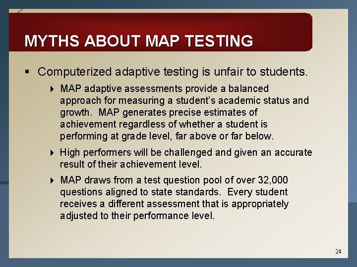 MYTHS ABOUT MAP TESTING § Computerized adaptive testing is unfair to students. 4 MAP