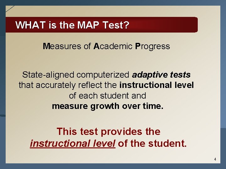 WHAT is the MAP Test? Measures of Academic Progress State-aligned computerized adaptive tests that